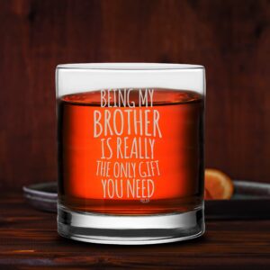 Veracco Being My Brother is Really The Only Gift You Need Whiskey Glass Funny Birthday Sarcastic Gifts For Father's Bro Day Dad Grandpa Stepdad (Clear, Glass)