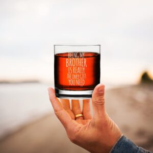 Veracco Being My Brother is Really The Only Gift You Need Whiskey Glass Funny Birthday Sarcastic Gifts For Father's Bro Day Dad Grandpa Stepdad (Clear, Glass)