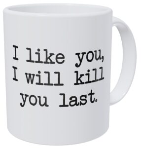wampumtuk i like you, i will kill you last, commando 11 ounces funny coffee mug