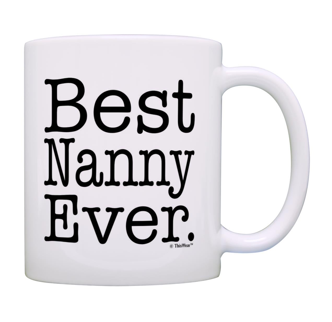 ThisWear Mother's Day Gift for Grandma Best Nanny Ever Gift 11oz Ceramic Coffee Mug Tea Cup White