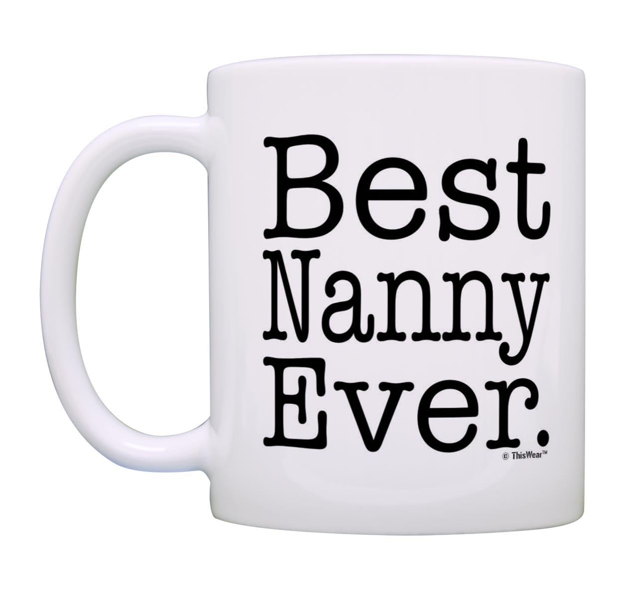 ThisWear Mother's Day Gift for Grandma Best Nanny Ever Gift 11oz Ceramic Coffee Mug Tea Cup White