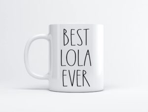 best lola ever coffee mug - gifts for christmas - lola birthday gifts coffee mug - father's day/mother's day - family coffee mug for birthday present for the best lola ever mug 11oz