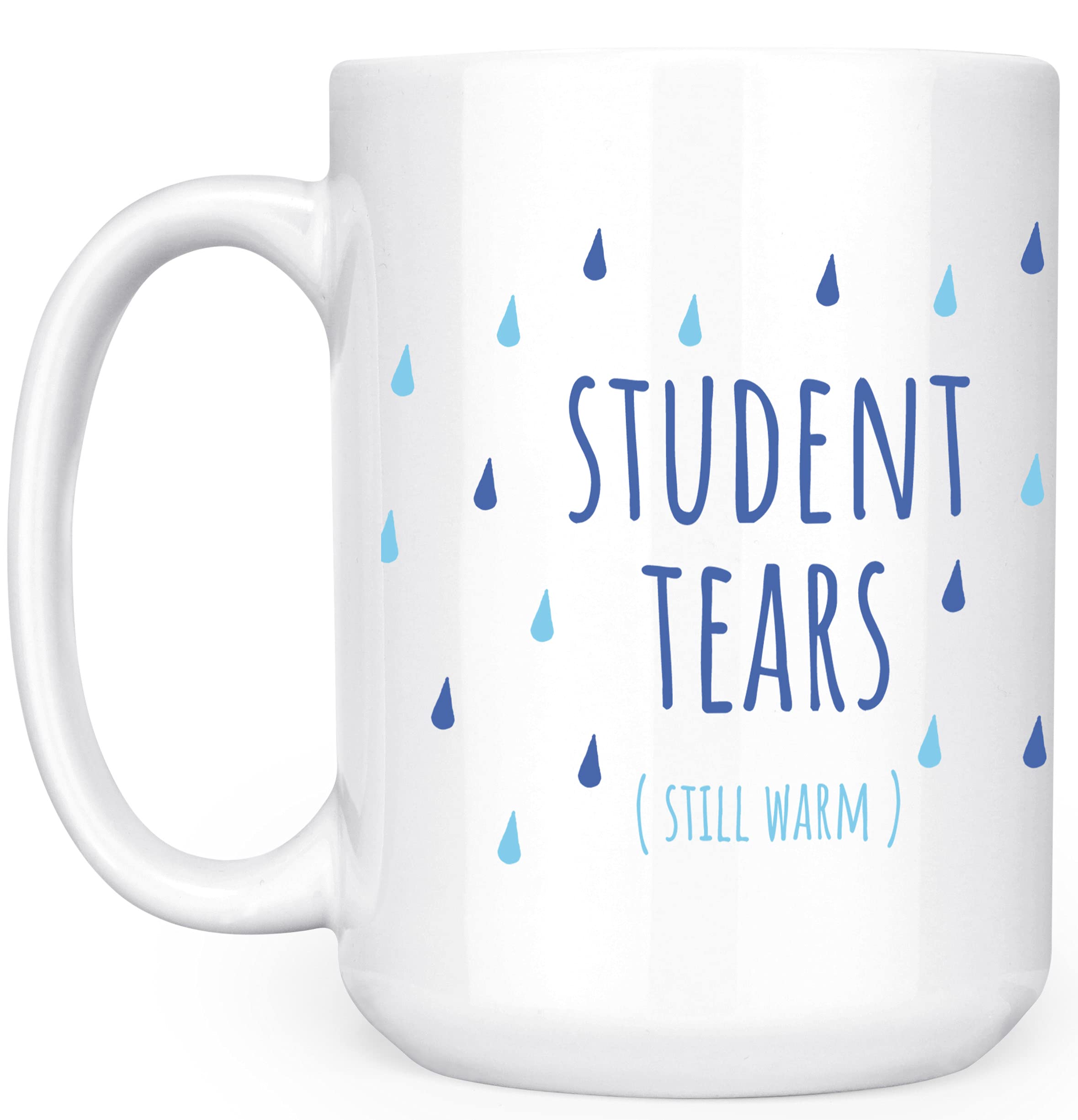 Student Tears Still Warm - Funny Teacher Professor Counselor Advisor Principal Dean Substitute - 15oz Deluxe Double-Sided Coffee Tea Mug