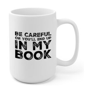 panvola be careful or you'll end up in my book writer author novelist writer poet ceramic coffee mug (15 oz)