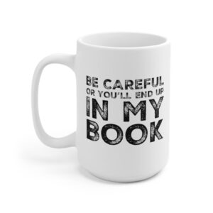 Panvola Be Careful Or You'll End Up In My Book Writer Author Novelist Writer Poet Ceramic Coffee Mug (15 oz)