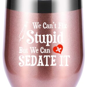 We Can't Fix Stupid But We Can Sedate It 12 OZ Wine Glass Tumbler.Funny Nurse Week,Nurse,Doctor,Gifts.Birthday,Christmas,Medical Nursing Graduation Gifts for Nurse Doctor Travel Mug(Rose Gold)