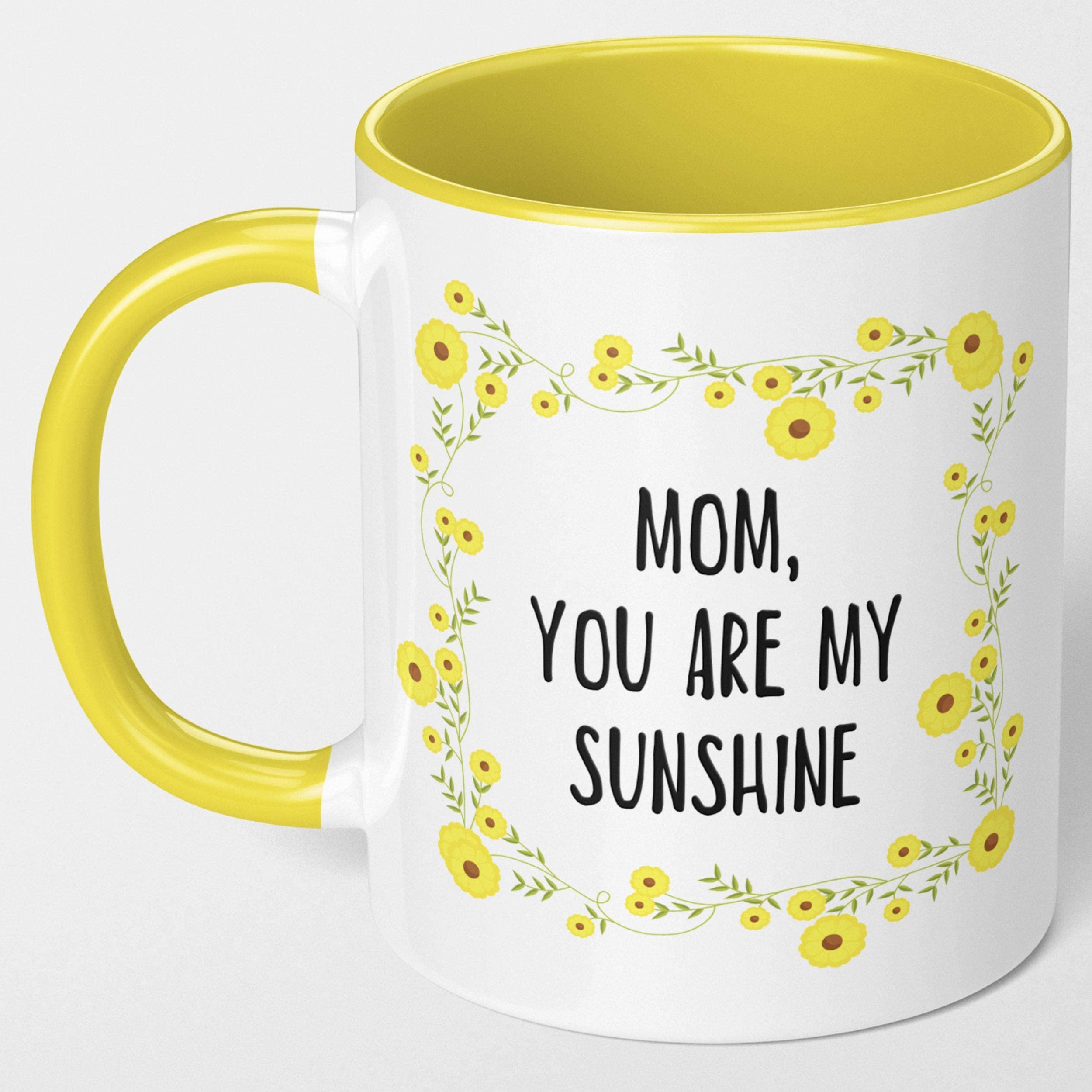 Mom You Are My Sunshine - Mother's Day Coffee Mug Tea Cup. From Son, Daughter. Sunny Yellow Floral Mug For Momma. I Love You Gift. For Birthday, Mother's Day. Gratitude For Best Mama.