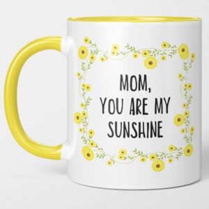 Mom You Are My Sunshine - Mother's Day Coffee Mug Tea Cup. From Son, Daughter. Sunny Yellow Floral Mug For Momma. I Love You Gift. For Birthday, Mother's Day. Gratitude For Best Mama.