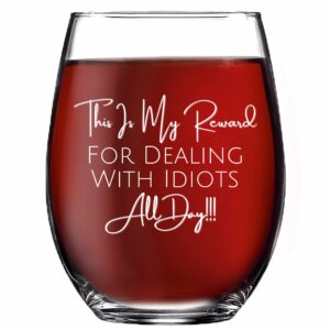 SNG World My Reward For Dealing With Idiots Wine Tumbler Drinking Glass Stemless Wine Glass 21 Oz with Funny Sayings For Women & Men