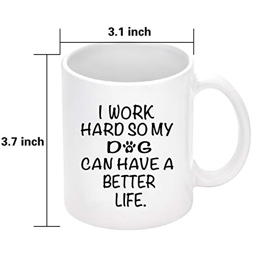 Dog Mom Gifts, Funny Dog Mom Mug, I Work Hard So My Dog Can Have a Better Life, Best Dog Dad Gifts for Dog Lovers, Birthday Christmas Gifts for Women Men Friend, 11 OZ