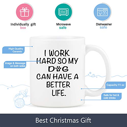 Dog Mom Gifts, Funny Dog Mom Mug, I Work Hard So My Dog Can Have a Better Life, Best Dog Dad Gifts for Dog Lovers, Birthday Christmas Gifts for Women Men Friend, 11 OZ