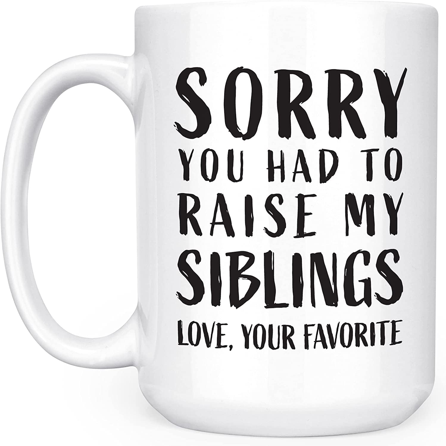 Artisan Owl Sorry You Had To Raise My Siblings Love Your Favorite - Brothers and Sisters Funny Parent Mom Dad - 15oz Double-Sided Coffee Tea Mug