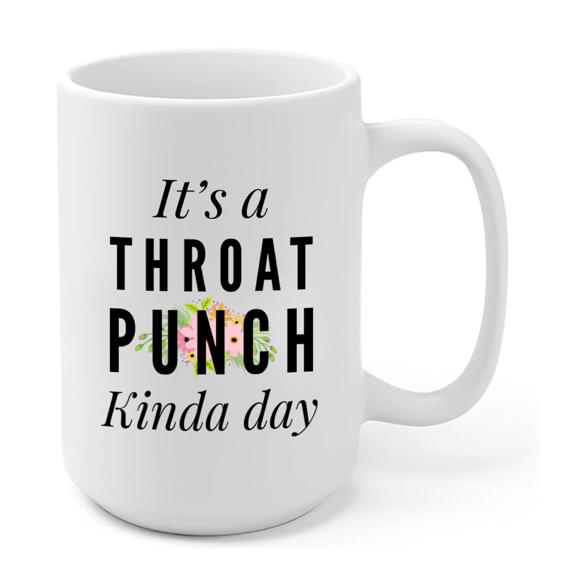 It's A Throat Punch Kinda Day Sarcastic Motivation Humorous Women Coworker Friends Teacher Novelty Drinkware Ceramic Coffee Mug (15 oz)