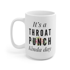 It's A Throat Punch Kinda Day Sarcastic Motivation Humorous Women Coworker Friends Teacher Novelty Drinkware Ceramic Coffee Mug (15 oz)