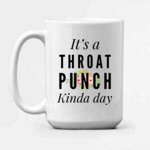 It's A Throat Punch Kinda Day Sarcastic Motivation Humorous Women Coworker Friends Teacher Novelty Drinkware Ceramic Coffee Mug (15 oz)