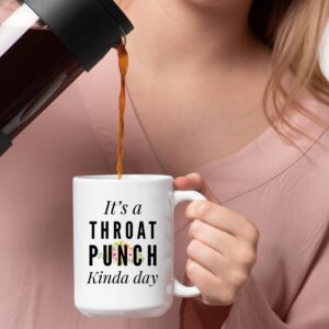 It's A Throat Punch Kinda Day Sarcastic Motivation Humorous Women Coworker Friends Teacher Novelty Drinkware Ceramic Coffee Mug (15 oz)