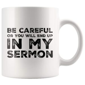 be careful or you'll end up in my sermon mug coffee mugs, worlds best funny pastor gifts, awesome coffee tea cups for preaches, unique novelty minister presents 11 oz ceramic white coffee mugs