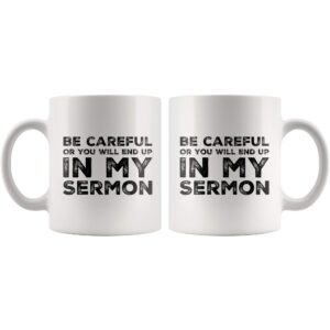 Be Careful Or You'll End Up In My Sermon Mug Coffee Mugs, Worlds Best Funny Pastor Gifts, Awesome Coffee Tea Cups For Preaches, Unique Novelty Minister Presents 11 oz Ceramic White Coffee Mugs