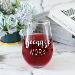 Because Work Funny Stemless Wine Glass, Unique Office Thank You Gift Idea for Coworker, Boss, BBF, Retirement Coworker Leaving, Birthday Christmas Gifts for Women, Man, Colleagues, Her, Friends, 17 oz