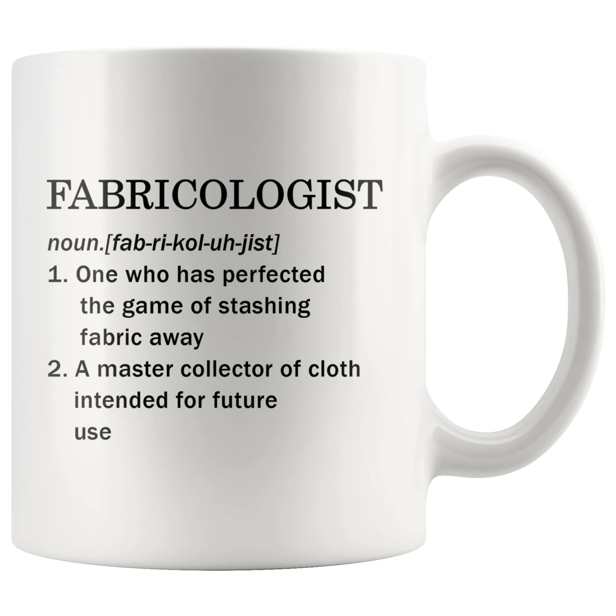 Panvola Fabricologist A Master Collector Of Cloth Definition Mug Sewer Quilter Dressmaker Tailor For Sewing Dressmaking Quilting Fabric Lover Collector Drinkware Ceramic Coffee Mug 11oz White