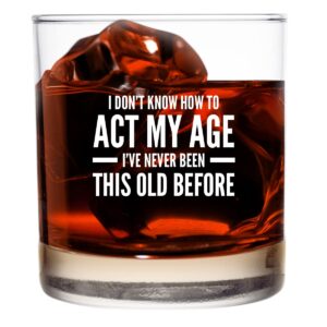 i don't know how to act my age rocks glass-11oz- whiskey scotch glass funny birthday or retirement gift- old fashioned whiskey glasses- lowball rocks glass- gag gift for dad, grandpa, made in usa