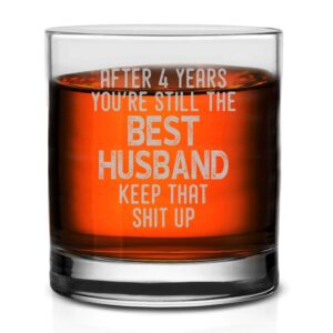 veracco after 4 years you're still the best husband keep that shit up funny birthday present reminder of fourth year together fourth anniversary whiskey glass from wife (clear, glass)