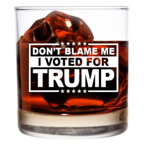 don’t blame me, i voted for trump-funny whiskey bourbon scotch glass 11oz- great gift for dad, mom, gop, conservative, political collector, rocks glass- usa made.