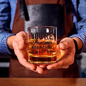 You're Awesome Keep That Up Funny Whiskey Glasses for Men, Women, Unique Birthday, Thank You Gifts for Friends, Mom, Dad, BFF, Coworkers, Congratulations Gifts for Him, 11 oz Old Fashioned Whiskey