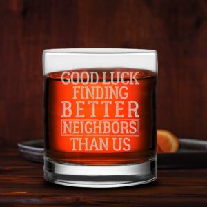 Veracco Good Luck Finding Better Neighbor Than Us Whiskey Glass Funny Birthday Gift For Someone Who Loves Drinking Going Away Party Favors (Clear, Glass)