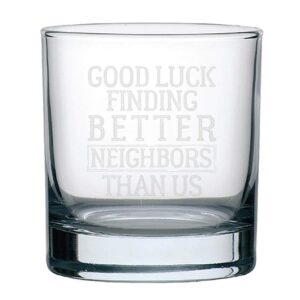 Veracco Good Luck Finding Better Neighbor Than Us Whiskey Glass Funny Birthday Gift For Someone Who Loves Drinking Going Away Party Favors (Clear, Glass)