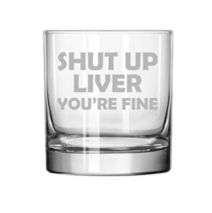 11 oz rocks whiskey highball glass shut up liver you're fine funny