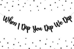 when i dip you dip we dip banner black for 90s birthday party fiesta bachelorette party bridal shower hip hop pop culture party decorations