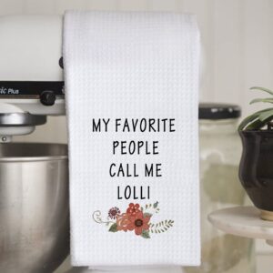 WCGXKO My Favorite People Call Me Lolli Dishtowel Grandma Tea Towels Kitchen Decor Grandmother Gift (Call Me Lolli Towel)