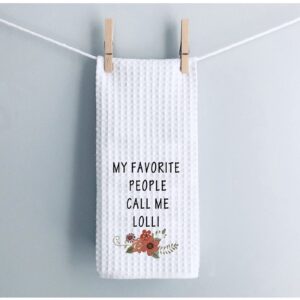 WCGXKO My Favorite People Call Me Lolli Dishtowel Grandma Tea Towels Kitchen Decor Grandmother Gift (Call Me Lolli Towel)