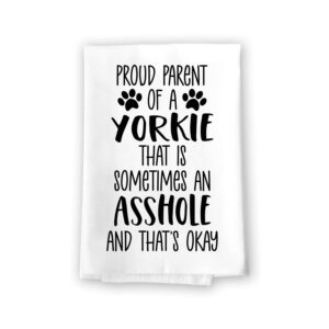 honey dew gifts, proud parent of a yorkie that is sometimes an asshole, funny pet kitchen towels, absorbent dog themed hand and dish towel, 10543