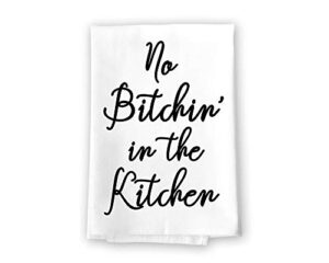 honey dew gifts, no bitchin in the kitchen, cotton flour sack towel, 27 x 27 inch, made in usa, funny dish towels, hand tea towels, adult humor kitchen towels, inappropriate gifts, kitchen decor