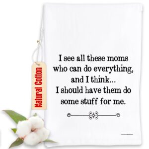 i see all these moms who can do everything, and i think. i should have them do some stuff for me - funny kitchen tea towels - decorative dish with sayings, housewarming gifts multi-use cute for women