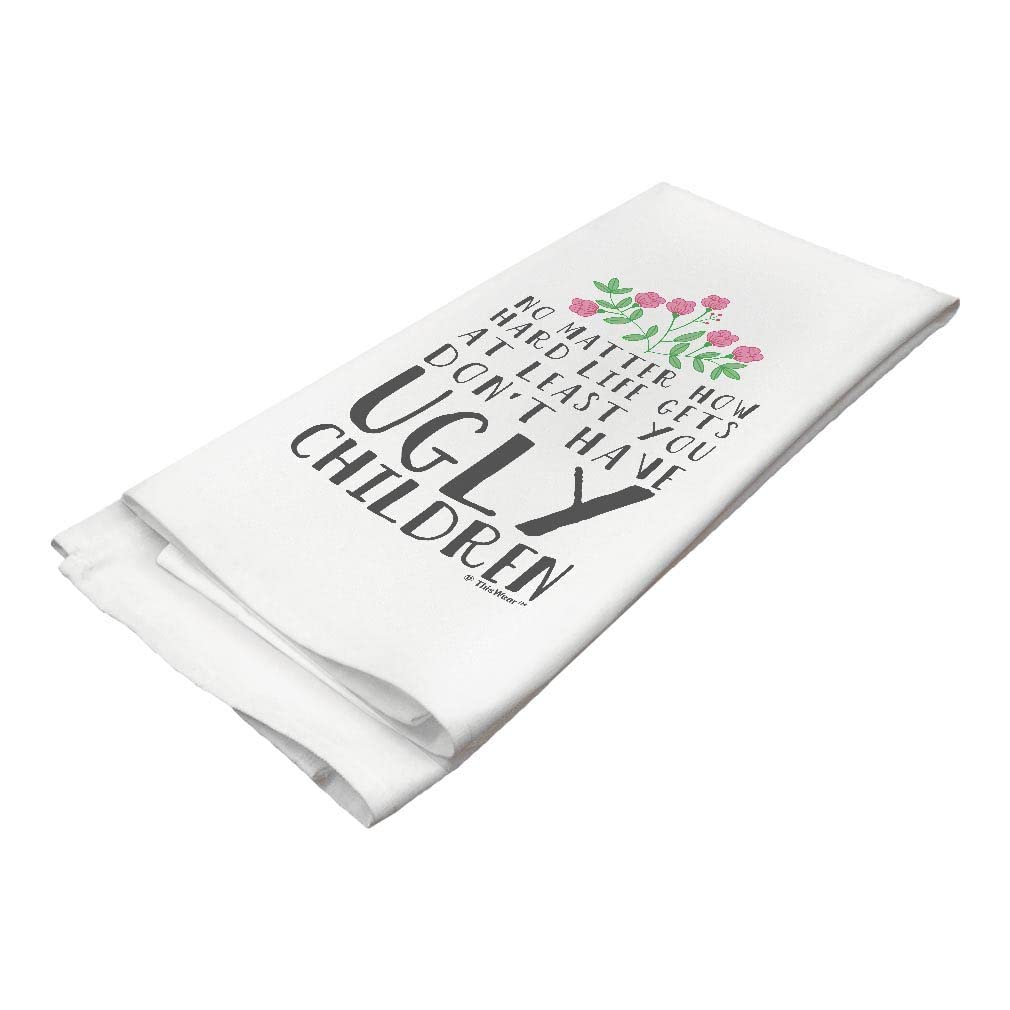 ThisWear Funny Mom Gifts No Matter How Hard Life Gets at Least You Don't Have Ugly Children Kitchen Tea Towel White