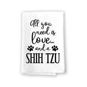 honey dew gifts, all you need is love and a shih tzu, 27 x 27 inch, made in usa, flour sack towels, kitchen towels with sayings, bathroom hand towel, dog home decor, dog mom gifts