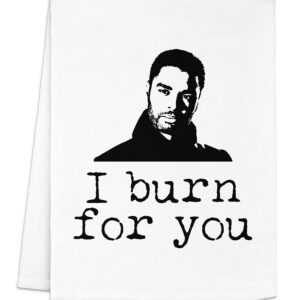 Funny Kitchen Towel, I Burn For You, Flour Sack Dish Towel, Sweet Housewarming Gift, White