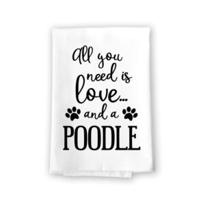 honey dew gifts funny towels, all you need is love and a poodle kitchen towel, dish towel, multi-purpose pet and dog lovers kitchen towel, 27 inch by 27 inch cotton flour sack towel
