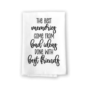 honey dew gifts, the best memories come from bad ideas done with best friends, kitchen towels with sayings, dish towels about friends, funny tea towel, flour sack towel, 27 inches by 27 inches