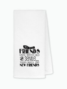 we'll be old friends until we're old kitchen towels dishcloths 24"x16",inspirational friendship dish towels bath towels hand towels,gifts for best friends women girls,bestie best friend birthday gifts