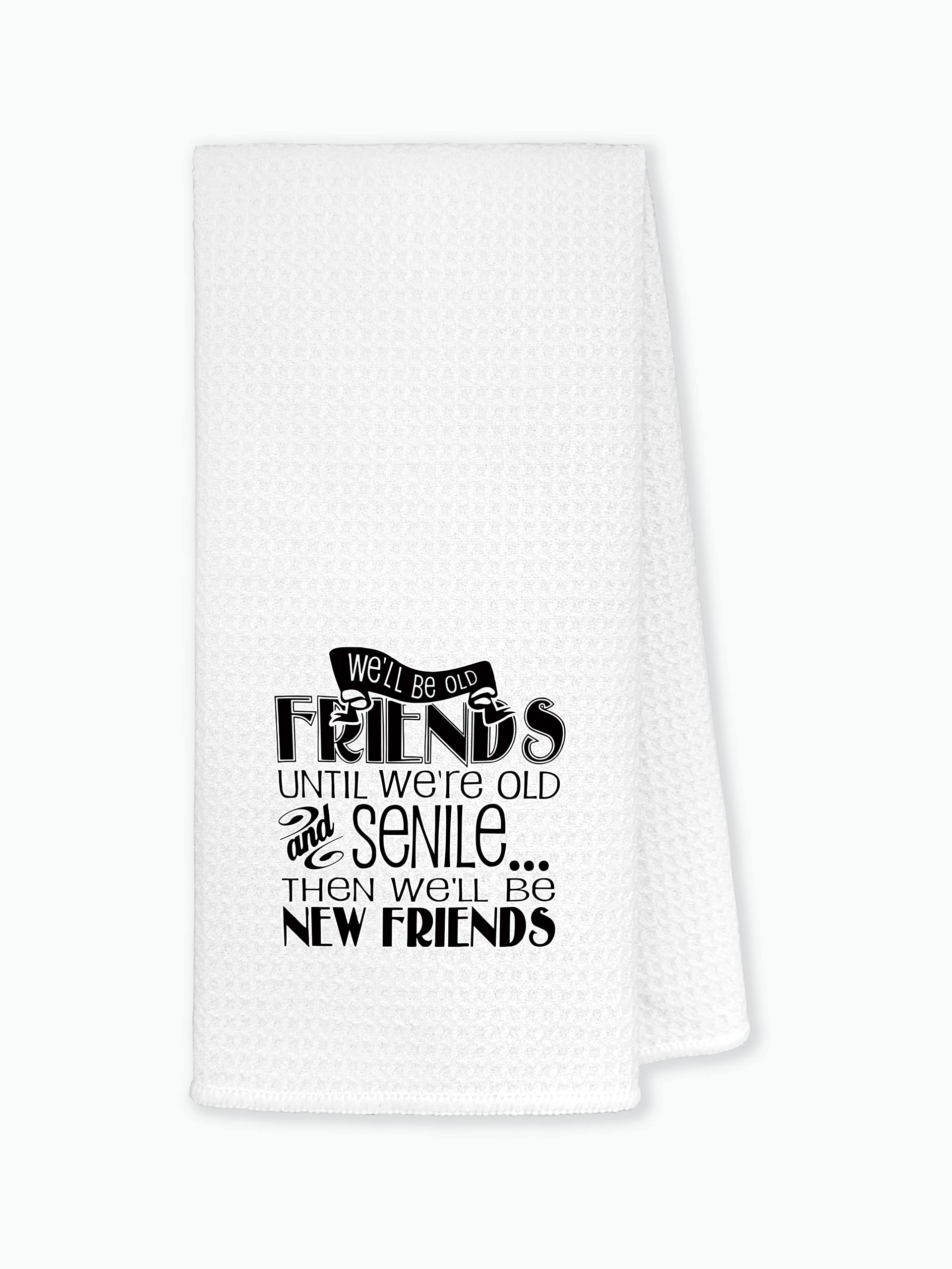 We'll Be Old Friends Until We're Old Kitchen Towels Dishcloths 24"x16",Inspirational Friendship Dish Towels Bath Towels Hand Towels,Gifts for Best Friends Women Girls,Bestie Best Friend Birthday Gifts