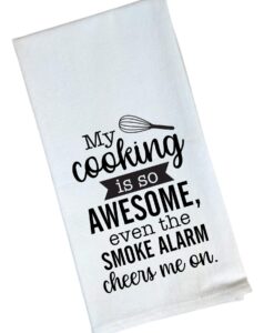 my cooking is so awesome even the smoke alarm cheers me on - funny flour sack towel kitchen decor