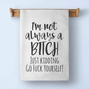 Honey Dew Gifts Funny Inappropriate Kitchen Towels, I'm Not Always a Bitch Flour Sack Towel, 27 inch by 27 inch, 100% Cotton, Highly Absorbent, Multi-Purpose Kitchen Dish Towel