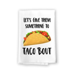 honey dew gifts, let's give them something to taco bout, 27 inches by 27 inches, taco towel kitchen, funny food themed gift, funny food towel