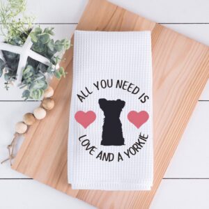 BDPWSS Yorkie Gift All You Need is Love and a Yorkie Kitchen Towel for Yorkie Lover Gift Yorkie Owner Gift Yorkie Mom Gift (Need Love Yorkie TW)
