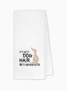 it's not dog hair it's greyhound glitter kitchen towels dishcloths 24"x16",funny puppy dog dish towels bath towels hand towels,gifts for dog lovers girls women,greyhound mom gifts