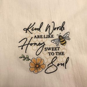 Kind words are like honey, embroidered flour sack tea towel, dish towel, machine embroidery, bee